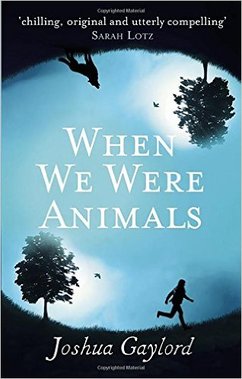  WHEN WE WERE ANIMALS BY ​JOSHUA GAYLORD