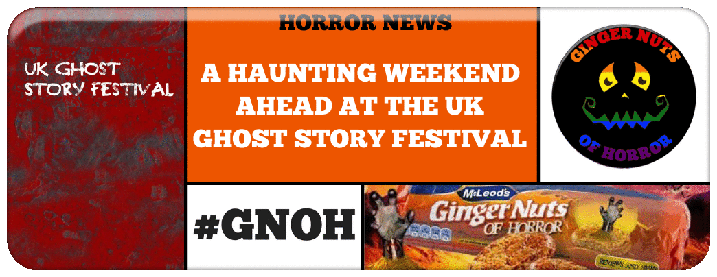 A HAUNTING WEEKEND AHEAD AT THE UK GHOST STORY FESTIVAL
