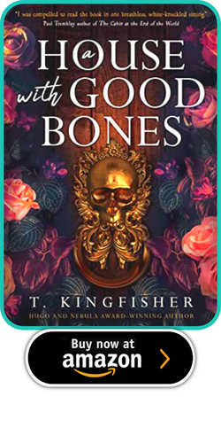 A HOUSE WITH GOOD BONES BY T. KINGFISHER