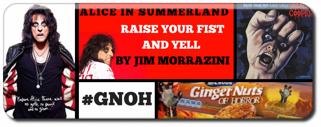 ALICE COOPER IN SUMMERLAND- ​RAISE YOUR FIST AND YELL BY JIM MORRAZINI 