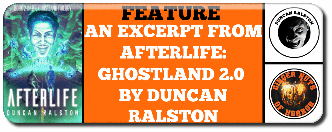 AN EXCERPT FROM AFTERLIFE: GHOSTLAND 2.0 BY DUNCAN RALSTON