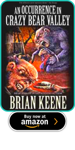 AN OCCURRENCE IN CRAZY BEAR VALLEY  BY BRIAN KEENE 