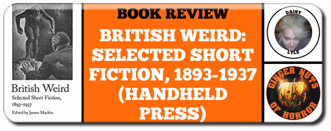 BOOK REVIEW  BRITISH WEIRD- SELECTED SHORT FICTION, 1893-1937 (HANDHELD PRESS)
