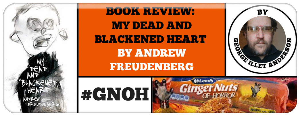 BOOK REVIEW- MY DEAD AND BLACKENED HEART BY ANDREW FREUDENBERG 