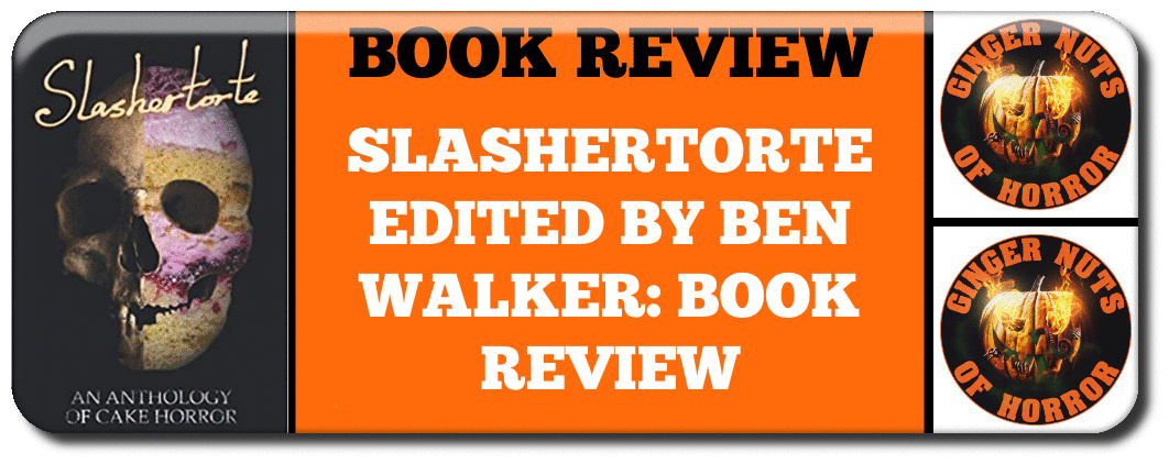 SLASHERTORTE EDITED BY BEN WALKER: BOOK REVIEW