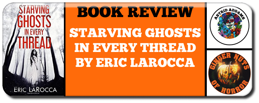 BOOK REVIEW  STARVING GHOSTS IN EVERY THREAD BY ERIC LAROCCA.png