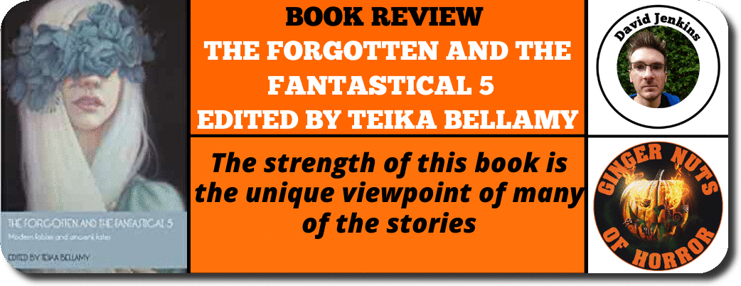 book-review-the-forgotten-and-the-fantastical-5-edited-by-teika-bellamy_orig