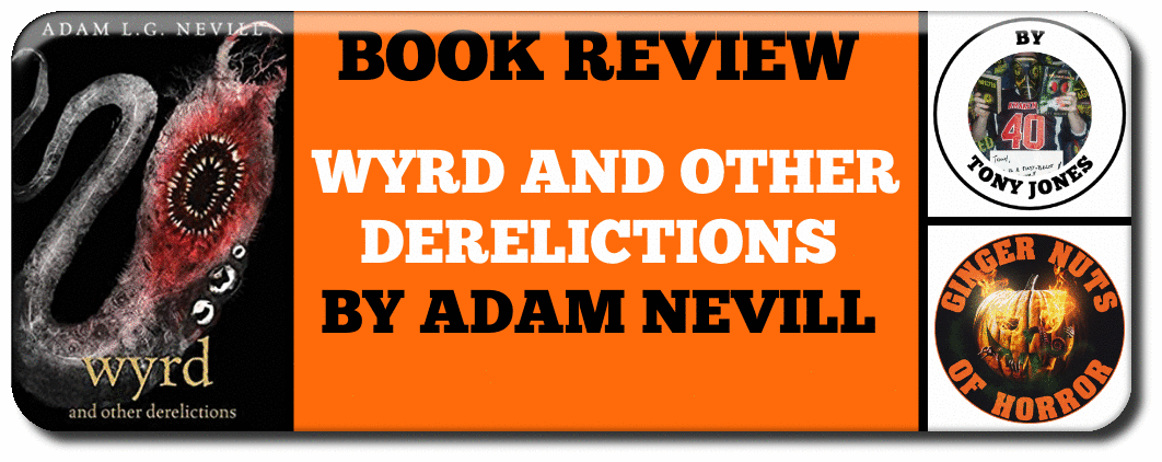 WYRD AND OTHER DERELICTIONS  BY ADAM NEVILL