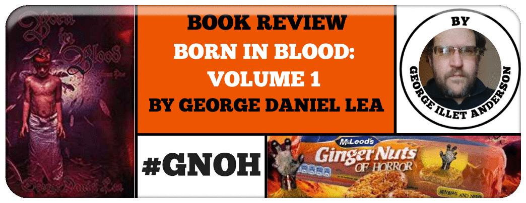 Born in Blood- Volume 1 by George Daniel Lea 