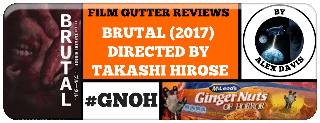 BRUTAL (2017) TAKASHI HIROSE REVIEW 