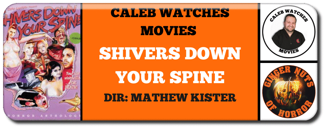 CALEB WATCHES MOVIES  SHIVERS DOWN YOUR SPINE Dir- Mathew Kister