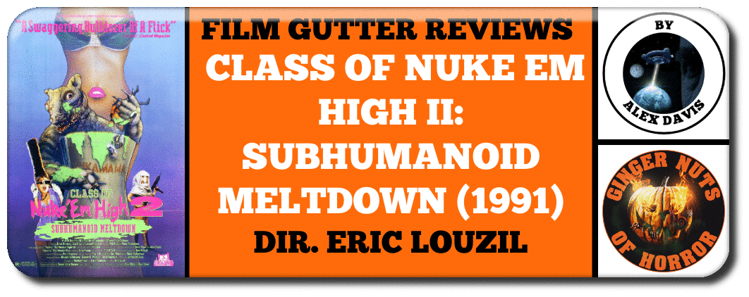 CLASS OF NUKE EM HIGH II- SUBHUMANOID MELTDOWN (1991) Dir. Eric Louzil