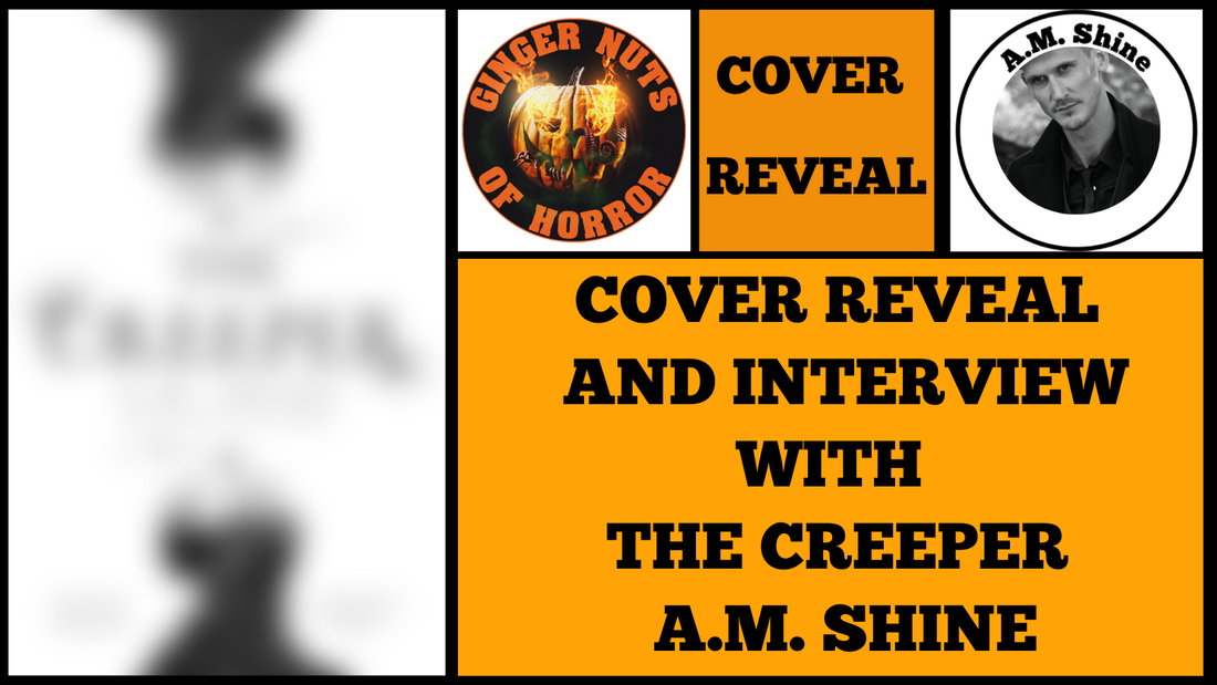 COVER REVEAL  AND INTERVIEW WITH  THE CREEPER  A.M. SHINE