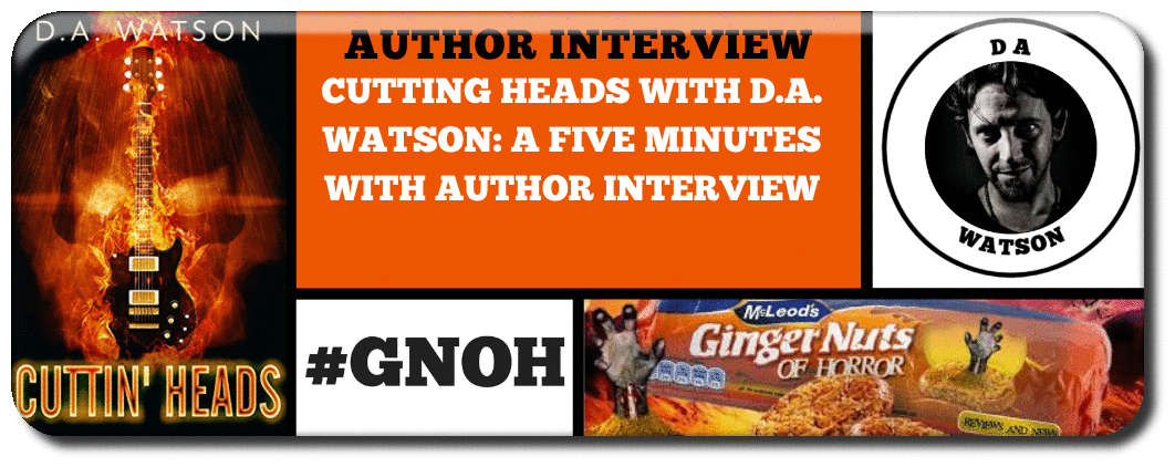CUTTING HEADS WITH D.A. WATSON: A FIVE MINUTES WITH AUTHOR INTERVIEW