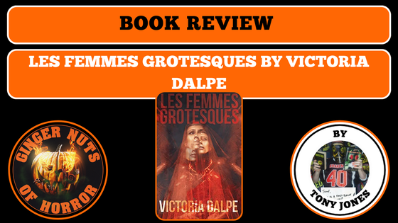 BOOK REVIEW: LES FEMMES GROTESQUES BY VICTORIA DALPE