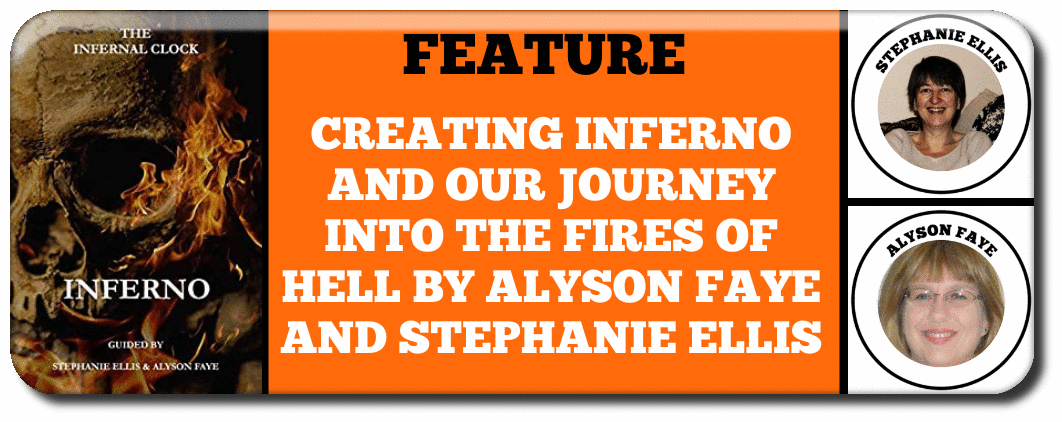FEATURE CREATING INFERNO AND OUR JOURNEY INTO THE FIRES OF HELL BY ALYSON FAYE AND STEPHANIE ELLIS