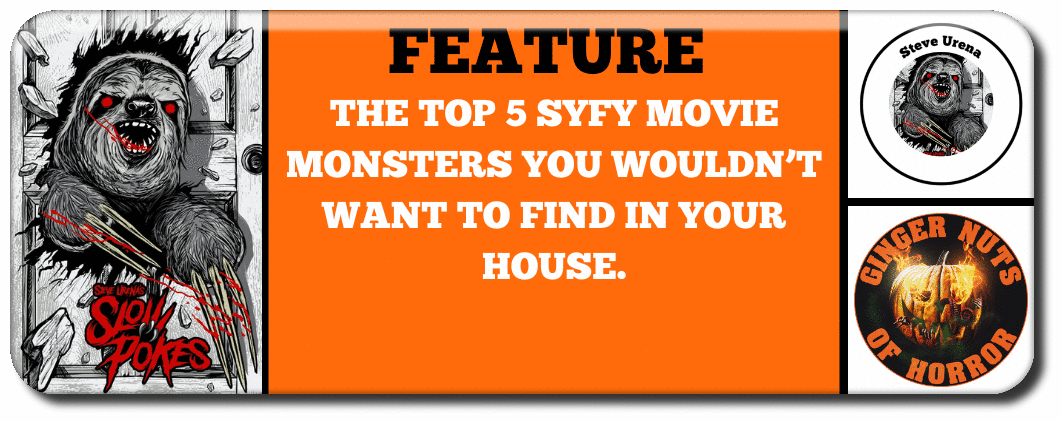 FEATURE  The Top 5 Syfy Movie Monsters You Wouldn’t Want To Find In Your House.