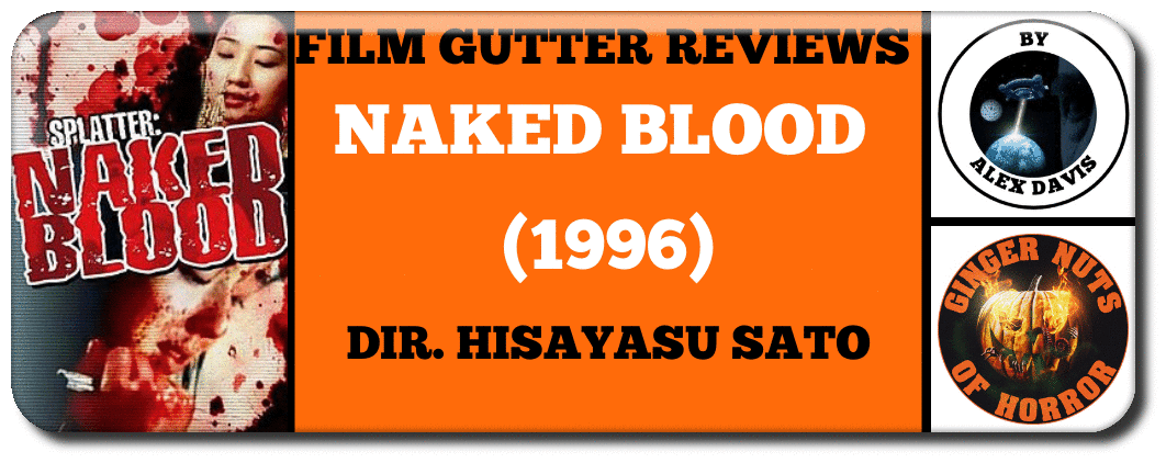 FILM GUTTER  NAKED BLOOD (1996) Dir. Hisayasu Sato, Japan, 76 mins