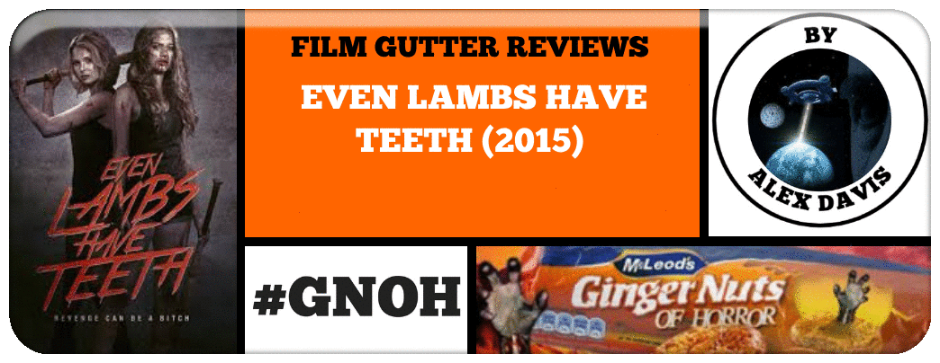 FILM GUTTER REVIEWS: ​EVEN LAMBS HAVE TEETH (2015) Picture