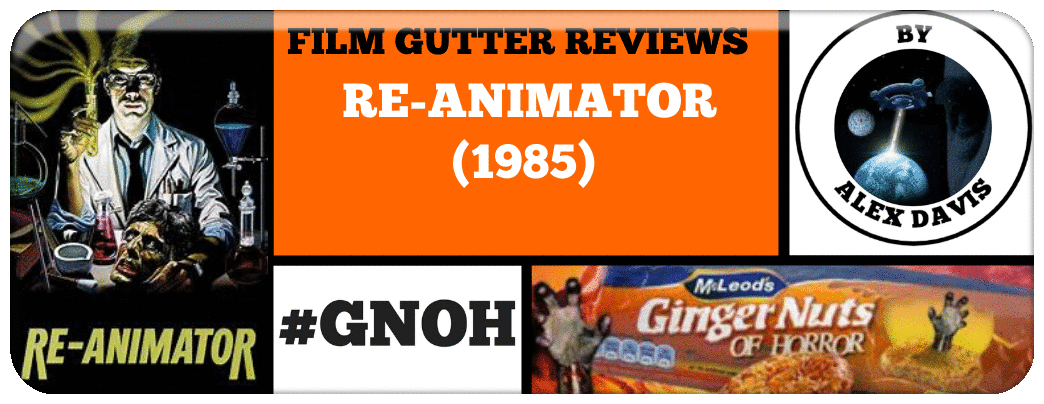 FILM GUTTER REVIEWS: ​RE-ANIMATOR (1985)