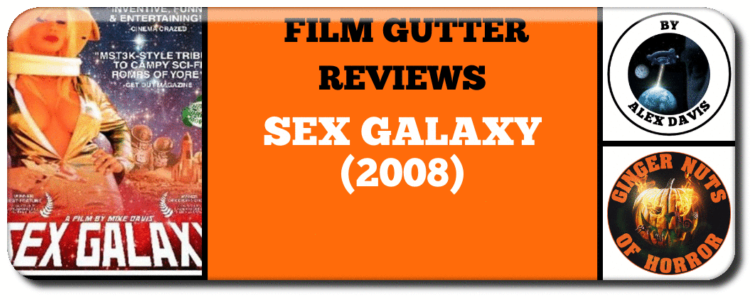 FILM GUTTER REVIEWS - ​SEX GALAXY (2008)