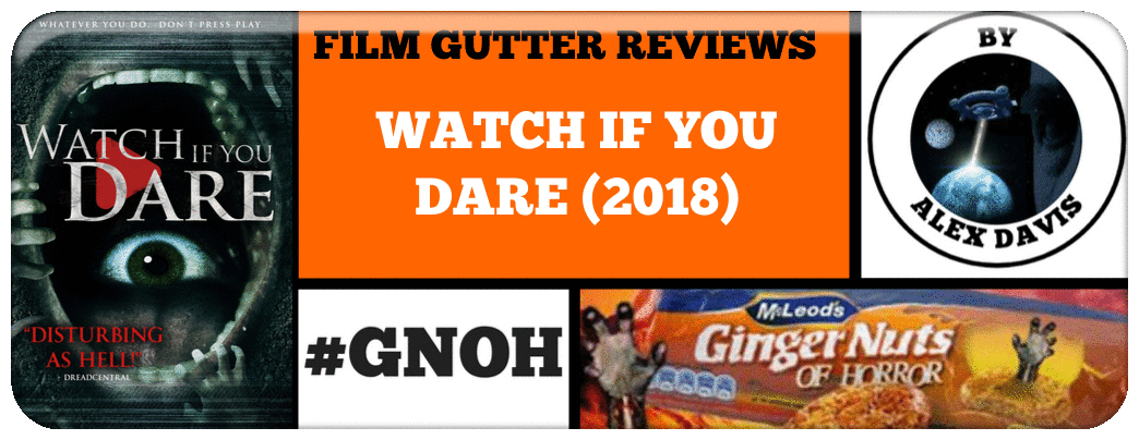 FILM GUTTER REVIEWS: ​WATCH IF YOU DARE (2018)