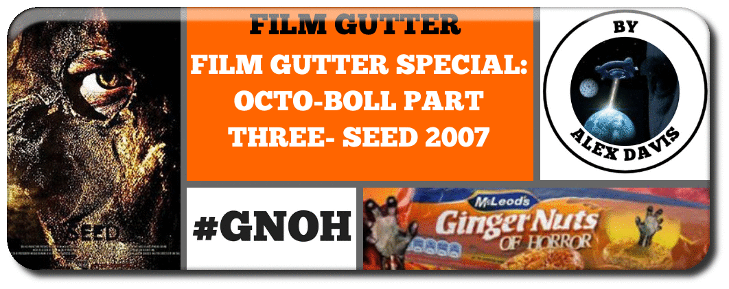 FILM GUTTER SPECIAL- OCTO-BOLL PART THREE- SEED 2007 Picture
