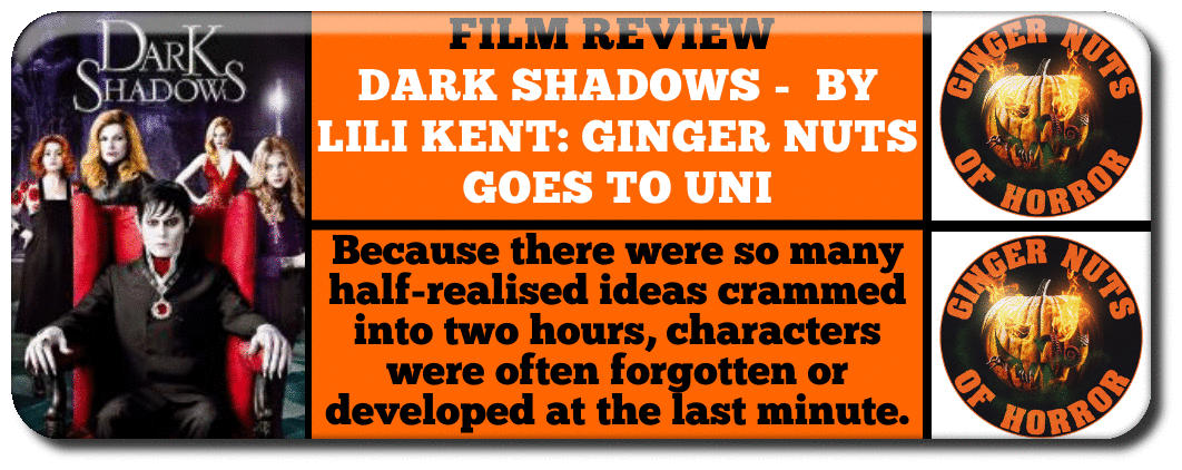 film review  DARK SHADOWS -  BY LILI KENT: GINGER NUTS GOES TO UNI