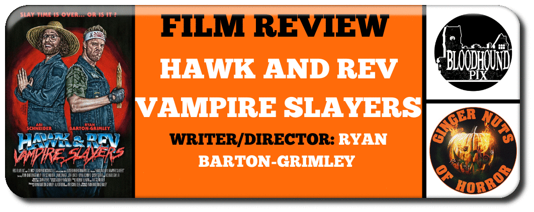 HAWK AND REV VAMPIRE SLAYERS Writer/Director: Ryan Barton-Grimley 