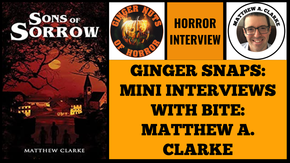 GINGER SNAPS: MINI INTERVIEWS WITH BITE: MATTHEW A. CLARKE