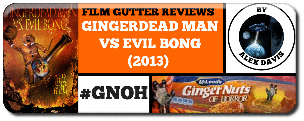 GINGERDEAD MAN VS EVIL BONG (2013) - A FILM GUTTER REVIEW