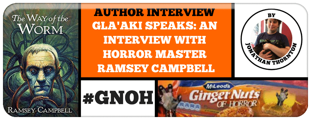 GLA'AKI SPEAKS: AN INTERVIEW WITH HORROR MASTER RAMSEY CAMPBELL