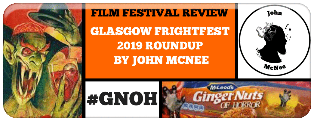 ​GLASGOW FRIGHTFEST 2019 ROUNDUP BY JOHN MCNEE