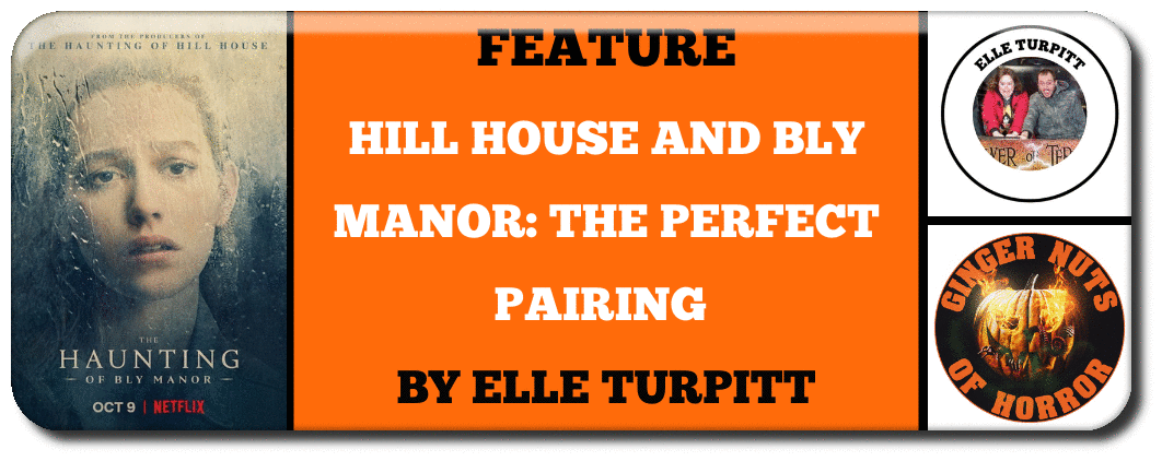 HILL HOUSE AND BLY MANOR- THE PERFECT PAIRING  BY ELLE TURPITT