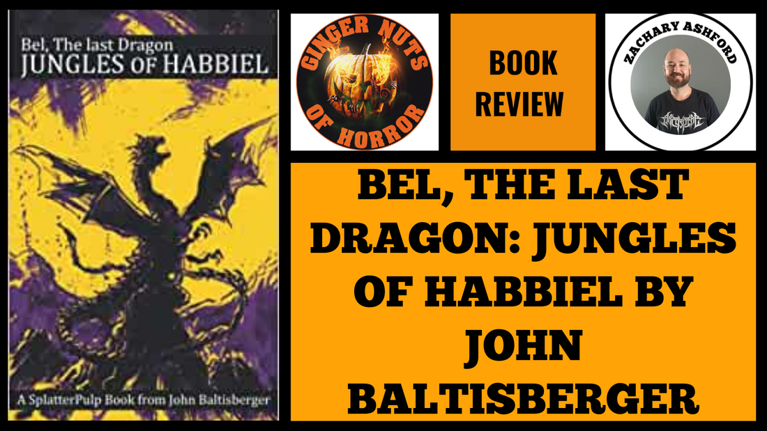 HORROR BOOK REVIEW BEL, THE LAST DRAGON- JUNGLES OF HABBIEL BY JOHN BALTISBERGER