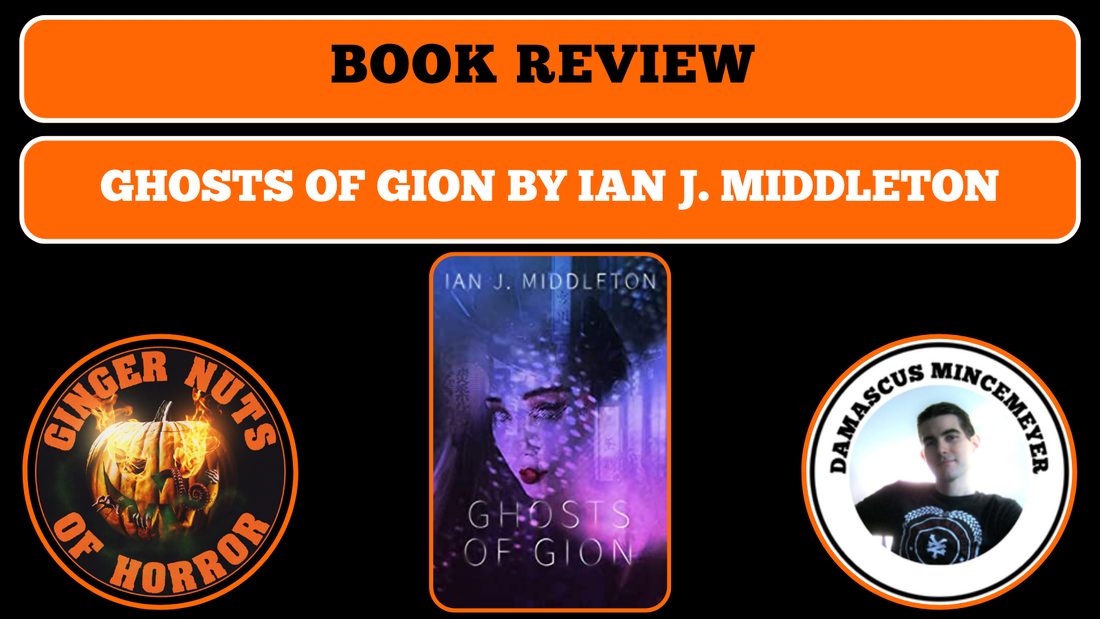 HORROR BOOK REVIEW GHOSTS OF GION BY IAN J. MIDDLETON