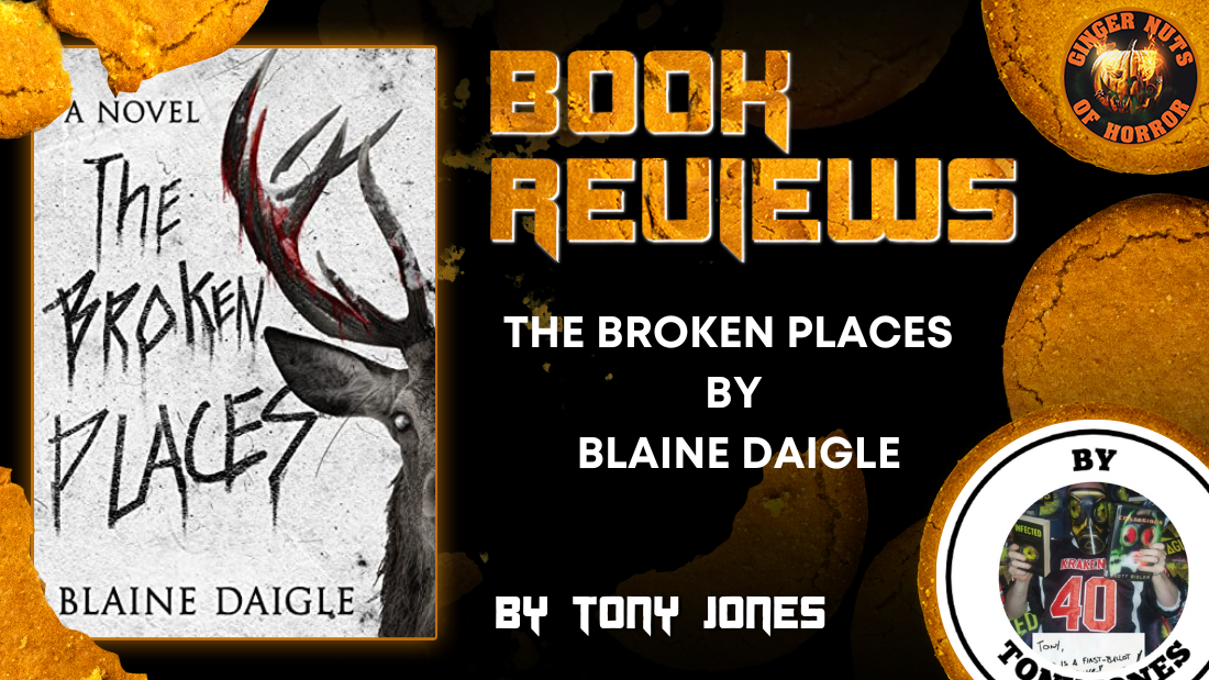 HORROR BOOK REVIEW THE BROKEN PLACES BY ​BLAINE DAIGLE
