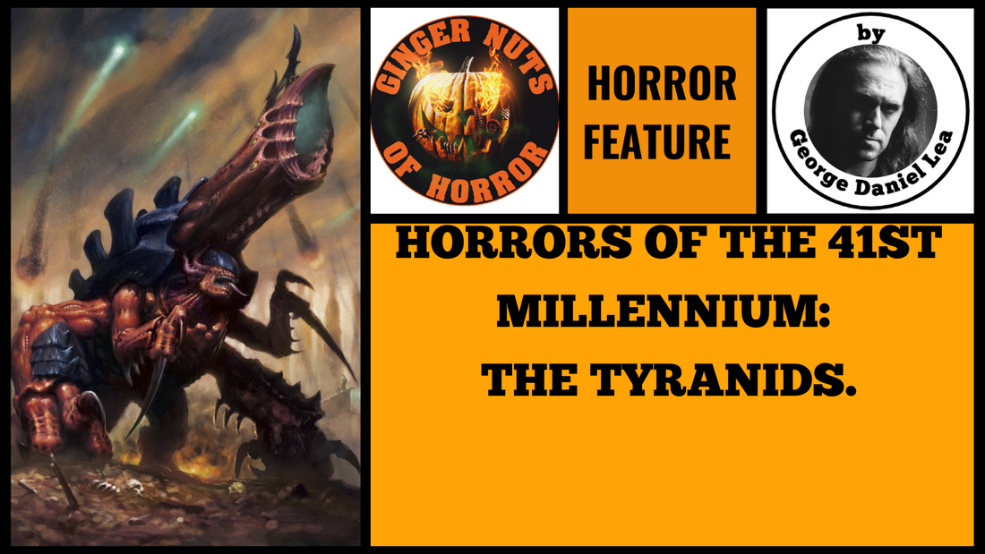 HORROR FEATURE HORRORS OF THE 41ST MILLENNIUM-  THE TYRANIDS.