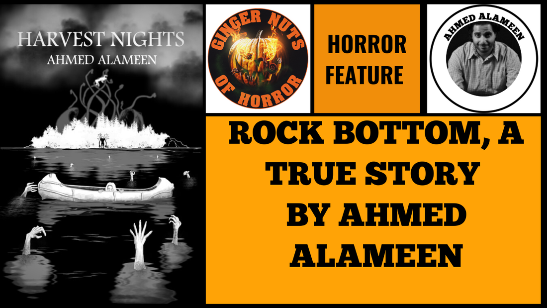 HORROR FEATURE ROCK BOTTOM, A TRUE STORY BY AHMED ALAMEEN