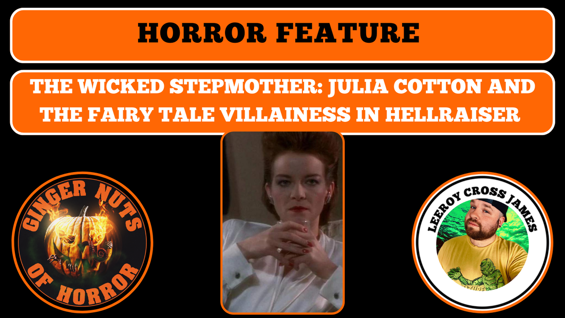 THE WICKED STEPMOTHER: JULIA COTTON AND THE FAIRY TALE VILLAINESS IN HELLRAISER BY LEEROY CROSS JAMES