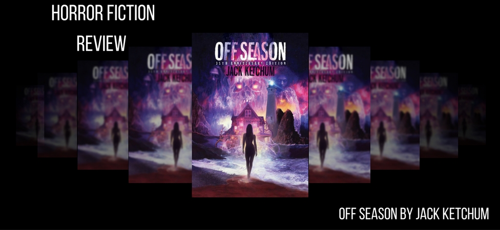 HORROR FICTION REVIEW OFF SEASON BY JACK KETCHUM 