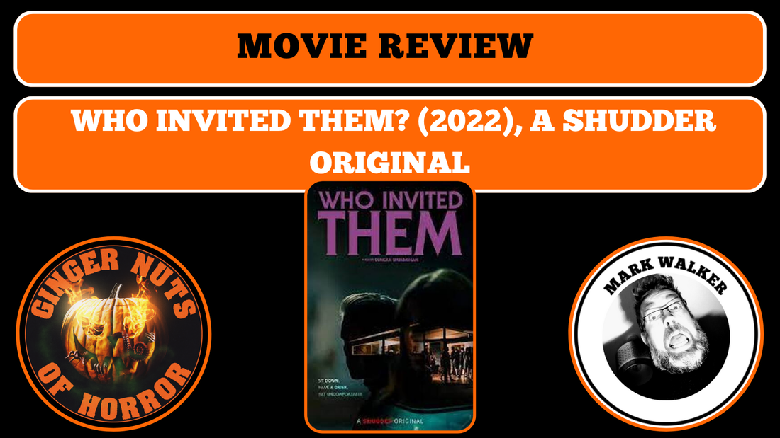HORROR MOVIE REVIEWFILM REVIEW- WHO INVITED THEM? (2022), A SHUDDER ORIGINAL
