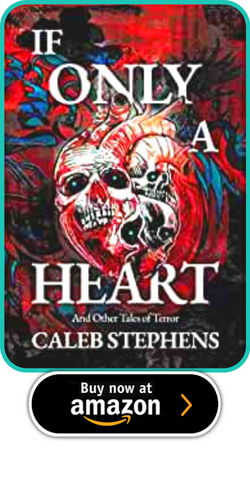 IF ONLY A HEART AND OTHER TALES OF TERROR  BY CALEB STEPHENS  