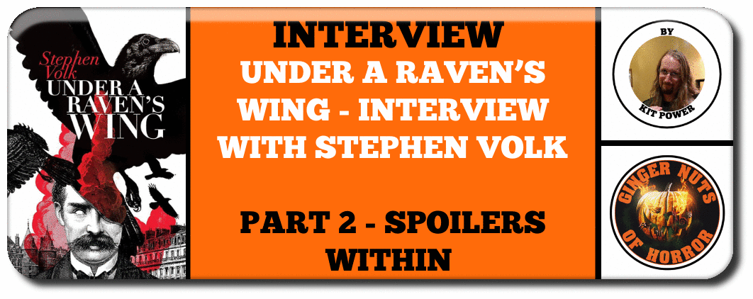 INTERVIEW Under A Raven’s Wing - Interview with Stephen Volk  Part 2 - SPOILERS within  
