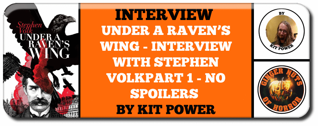 UNDER A RAVEN’S WING - INTERVIEW WITH STEPHEN VOLK, PART 1 - NO SPOILERS BY KIT POWER