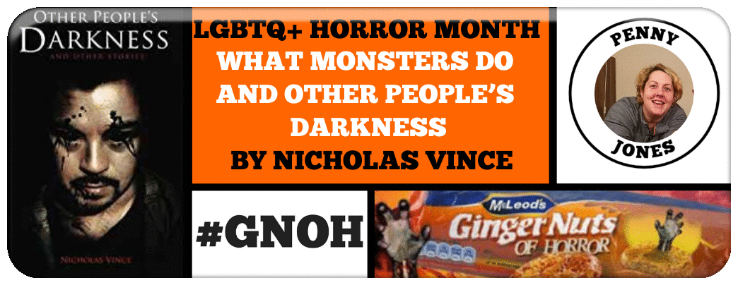 LGBTQ+ HORROR MONTH: WHAT MONSTERS DO AND OTHER PEOPLE’S DARKNESS BY NICHOLAS VINCE Picture