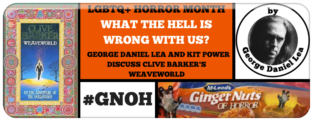 LGBTQ+ HORROR MONTH: WHAT THE HELL IS WRONG WITH US?  GEORGE DANIEL LEA AND KIT POWER DISCUSS CLIVE BARKER'S WEAVEWORLD Picture