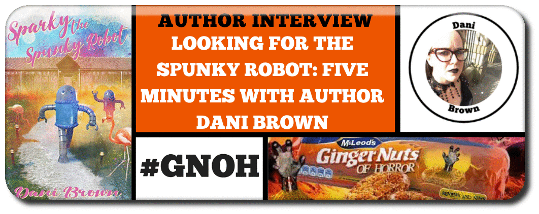 LOOKING FOR THE SPUNKY ROBOT: FIVE MINUTES WITH AUTHOR DANI BROWN