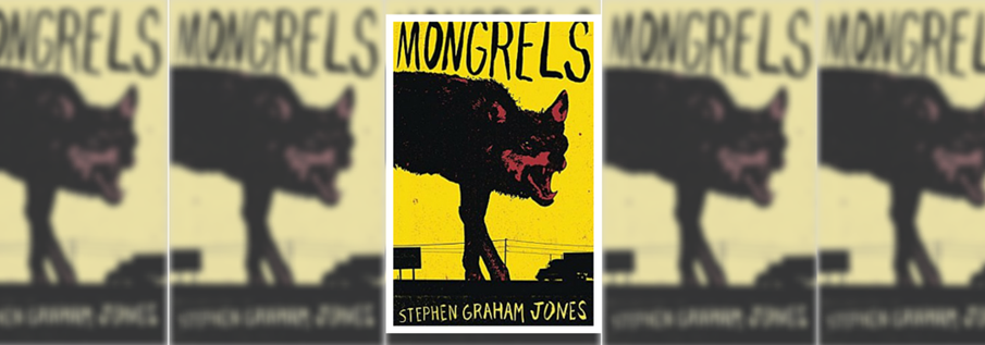 ​MONGRELS BY STEPHEN GRAHAM JONES Picture