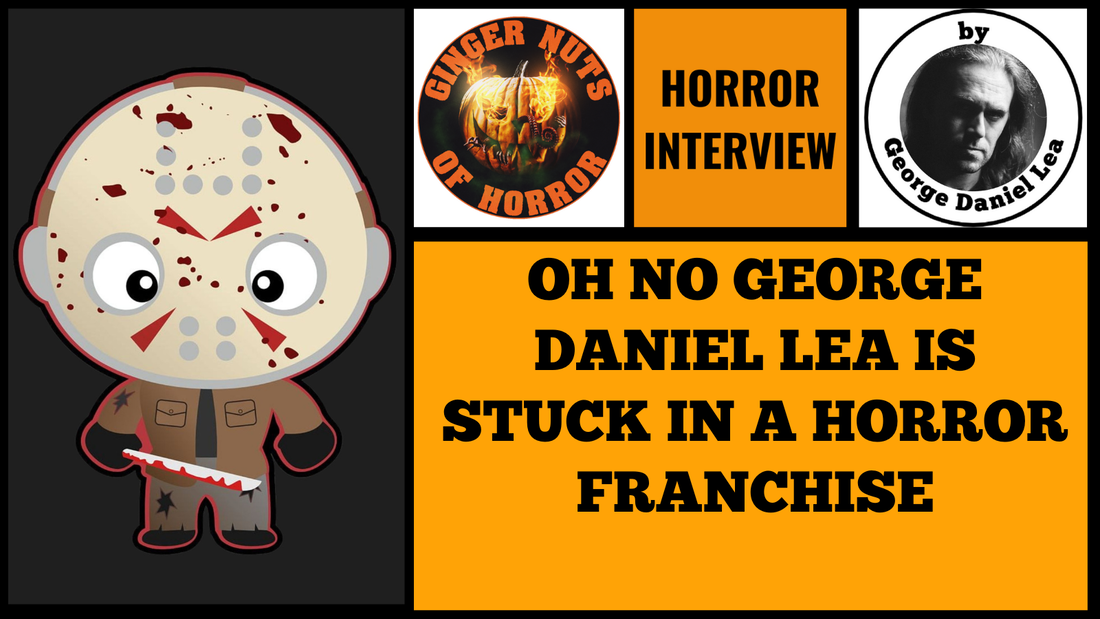 OH NO GEORGE DANIEL LEA IS  STUCK IN A HORROR FRANCHISE